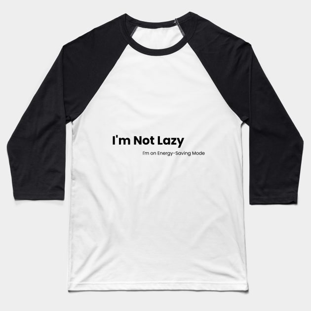 Energy-Saving Mode Tee - Laziness Redefined Baseball T-Shirt by zee